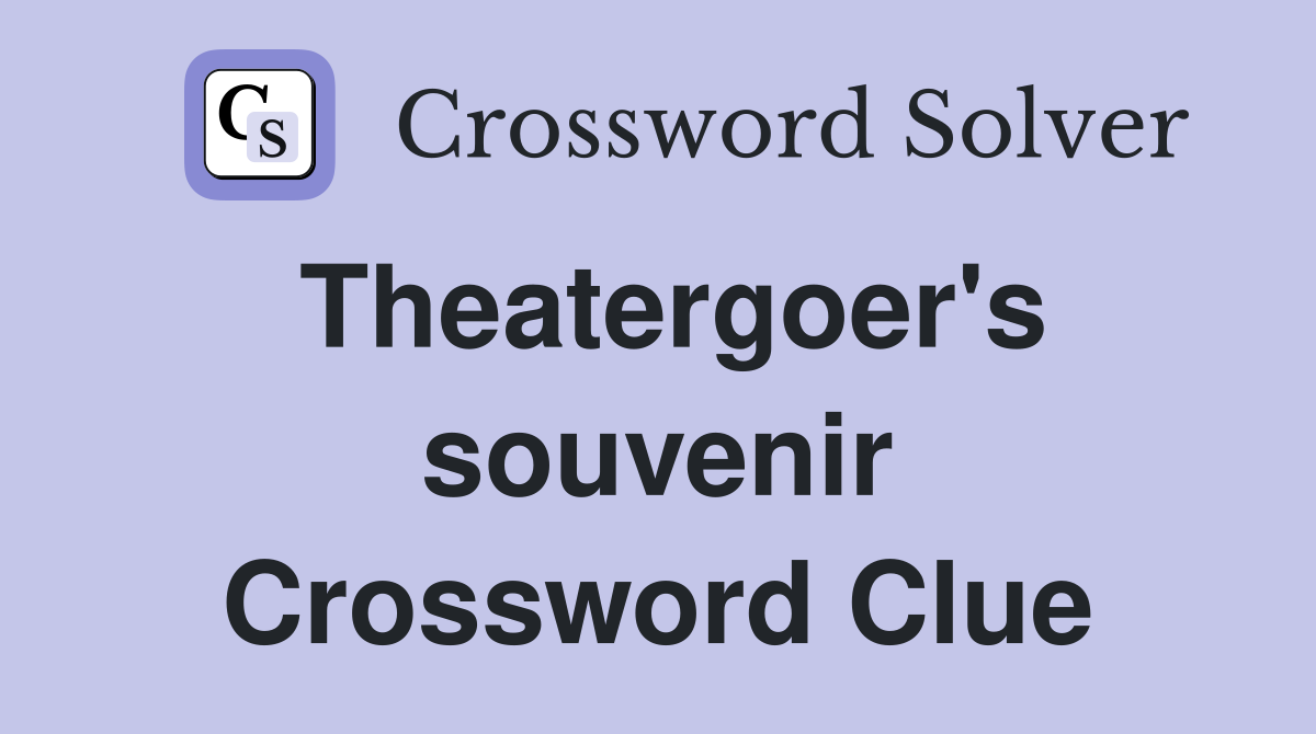 Theatergoer's souvenir Crossword Clue