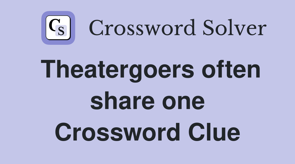 Theatergoers often share one Crossword Clue