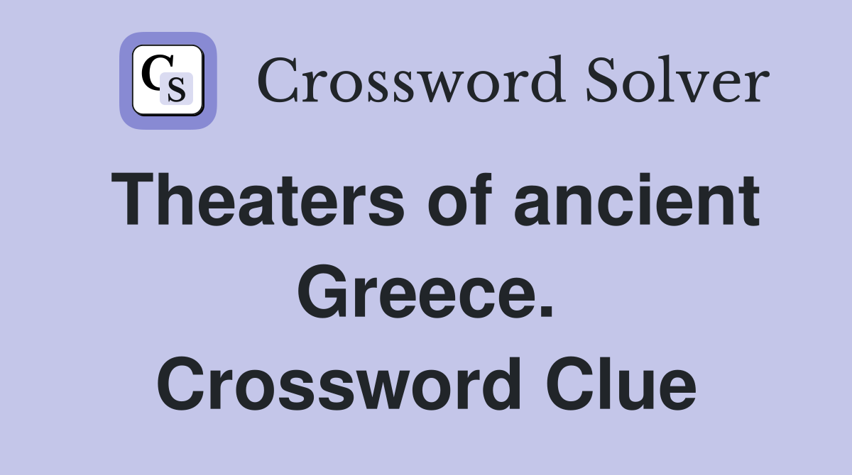 Theaters of ancient Greece. Crossword Clue