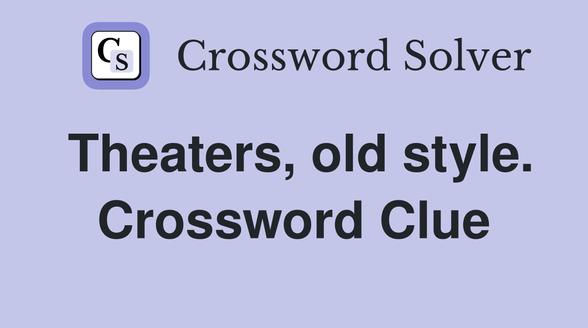 Theaters, old style. Crossword Clue