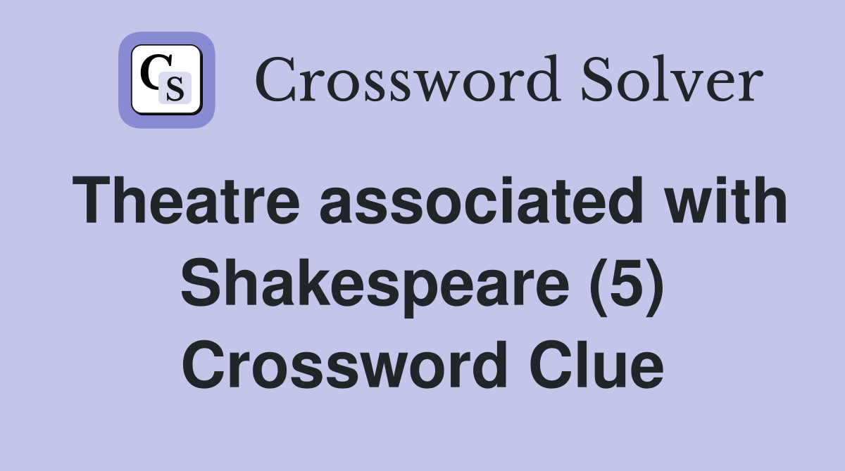 Theatre associated with Shakespeare (5) Crossword Clue