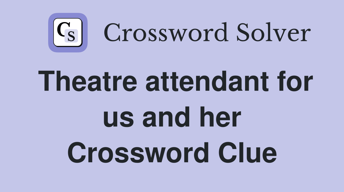 Theatre attendant for us and her Crossword Clue