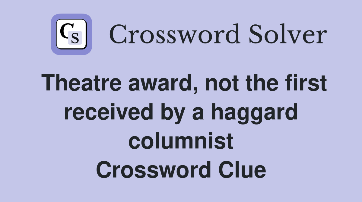 Theatre award, not the first received by a haggard columnist Crossword Clue