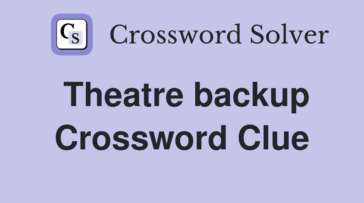 Theatre backup Crossword Clue