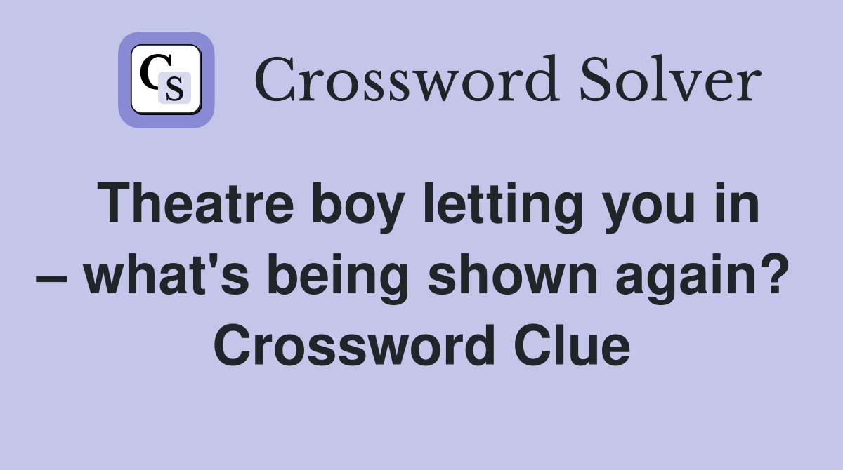 Theatre boy letting you in – what's being shown again?  Crossword Clue