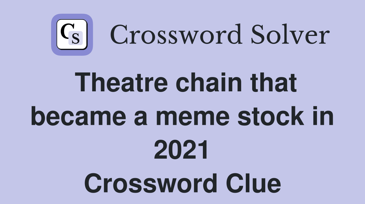 Theatre chain that became a meme stock in 2021 Crossword Clue