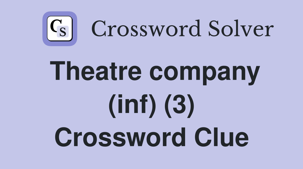 Theatre company (inf) (3) Crossword Clue