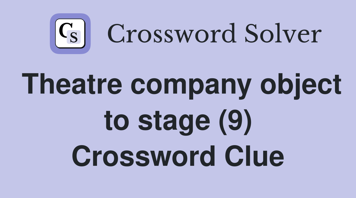 Theatre company object to stage (9) Crossword Clue