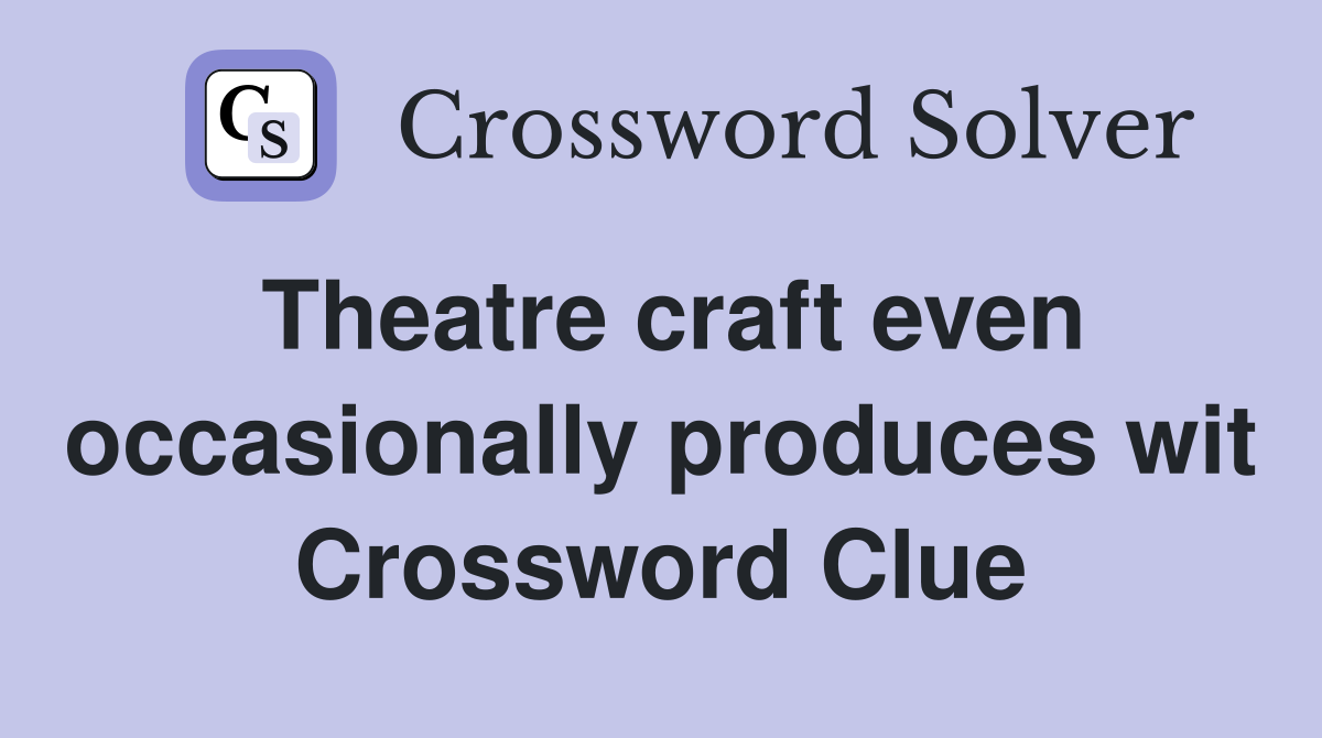 Theatre craft even occasionally produces wit Crossword Clue