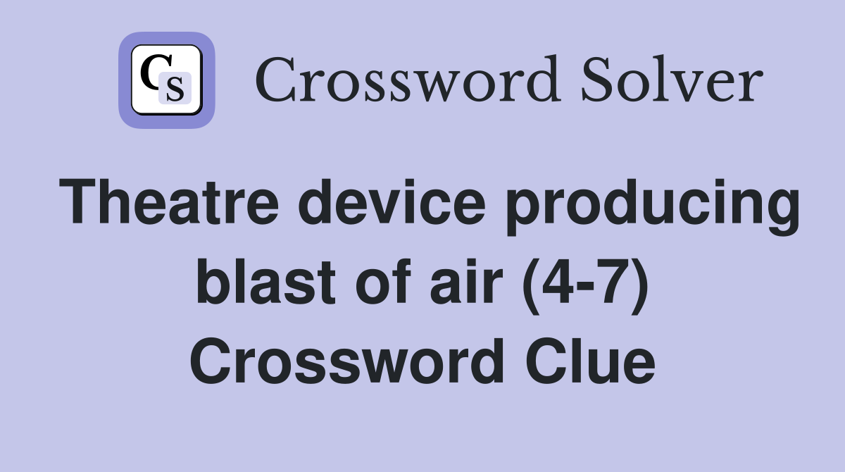 Theatre device producing blast of air (4-7) Crossword Clue