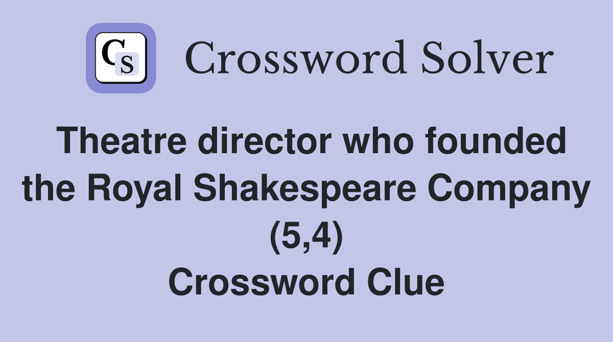 Theatre director who founded the Royal Shakespeare Company (5,4) Crossword Clue