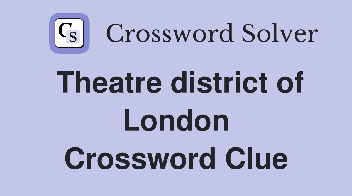 Theatre district of London Crossword Clue