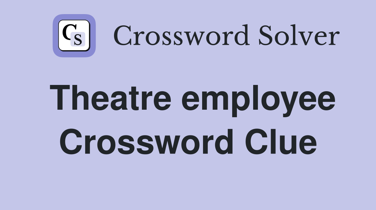 Theatre employee Crossword Clue
