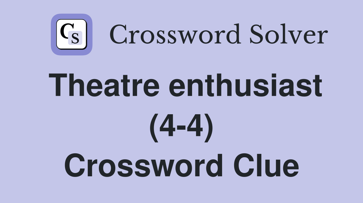 Theatre enthusiast (4-4) Crossword Clue