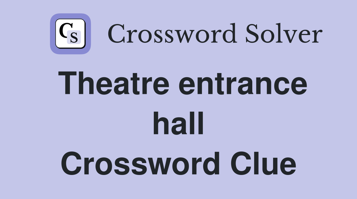 Theatre entrance hall Crossword Clue