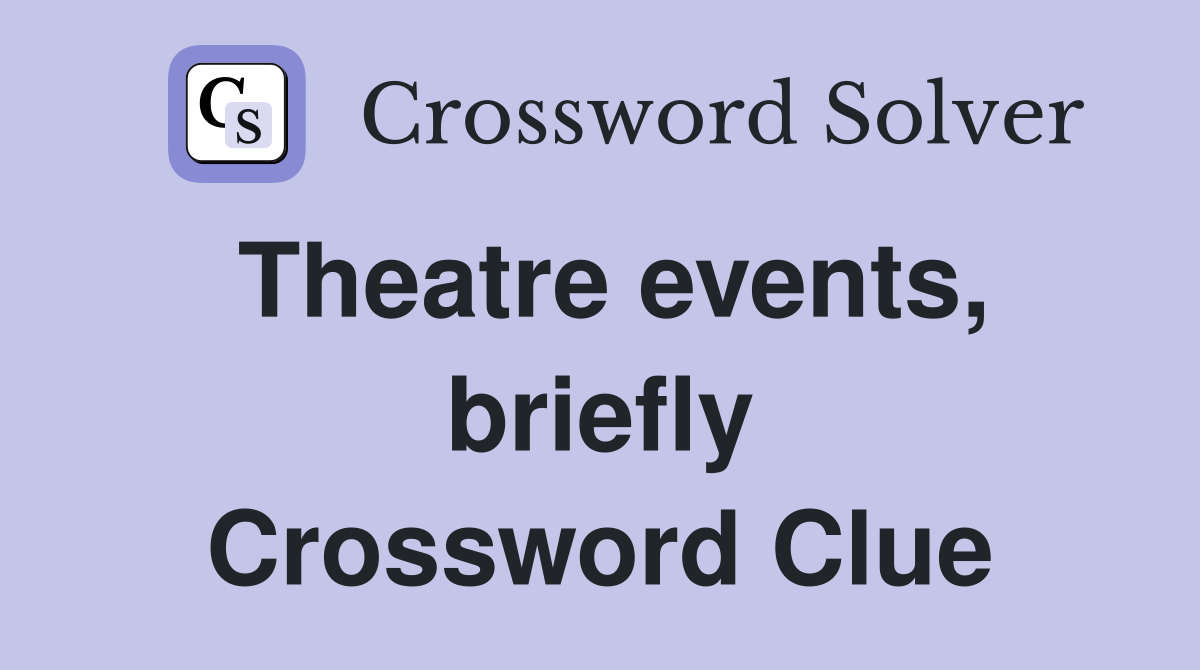 Theatre events, briefly Crossword Clue