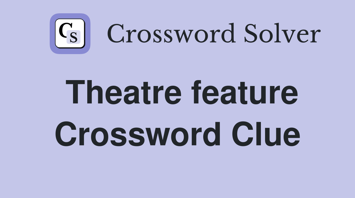 Theatre feature Crossword Clue