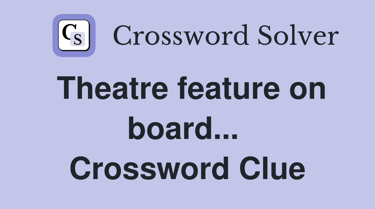 Theatre feature on board...  Crossword Clue