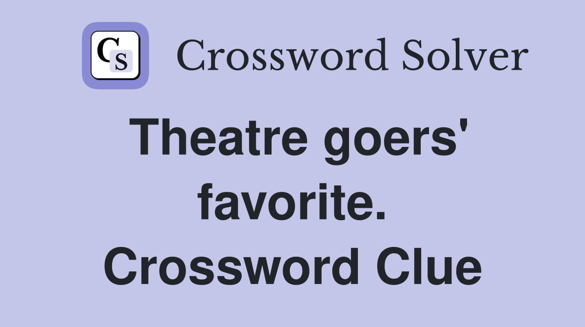 Theatre goers' favorite. Crossword Clue