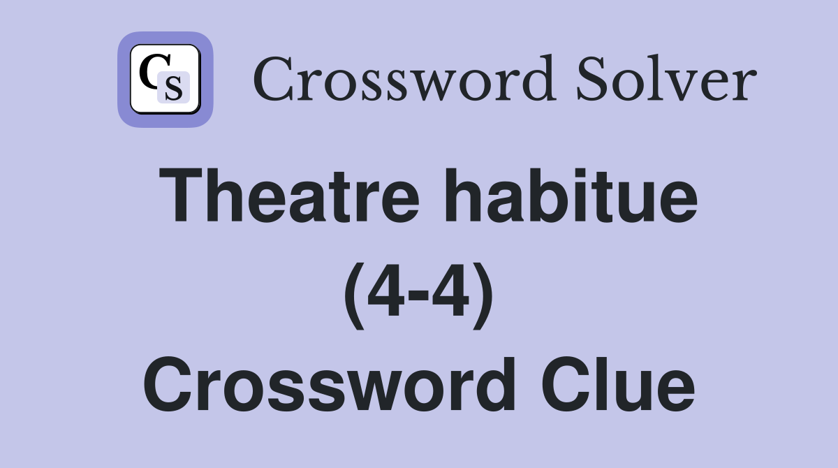 Theatre habitue (4-4) Crossword Clue