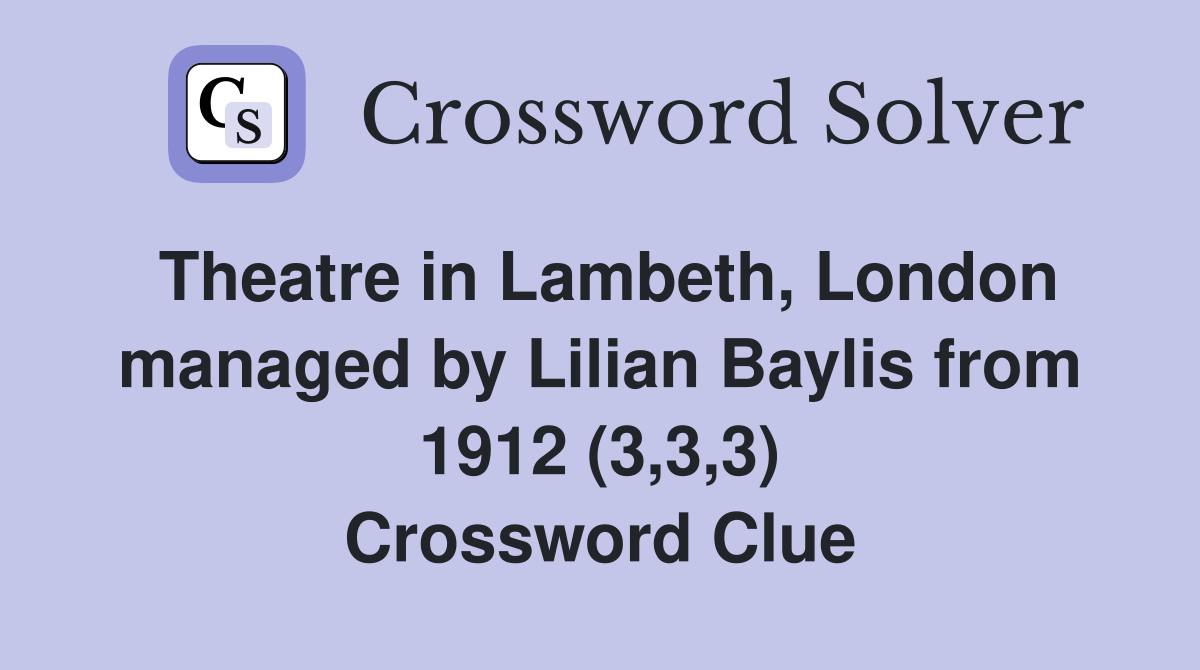 Theatre in Lambeth, London managed by Lilian Baylis from 1912 (3,3,3) Crossword Clue