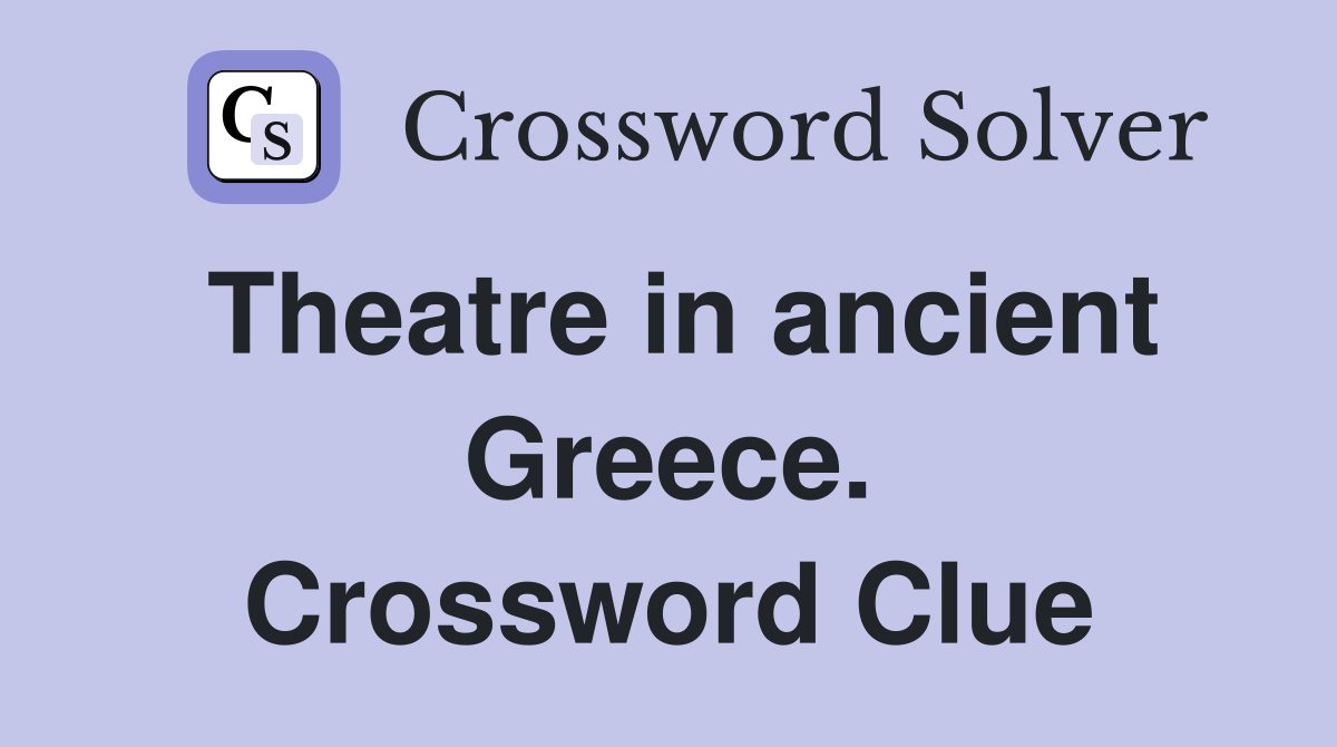 Theatre in ancient Greece. Crossword Clue