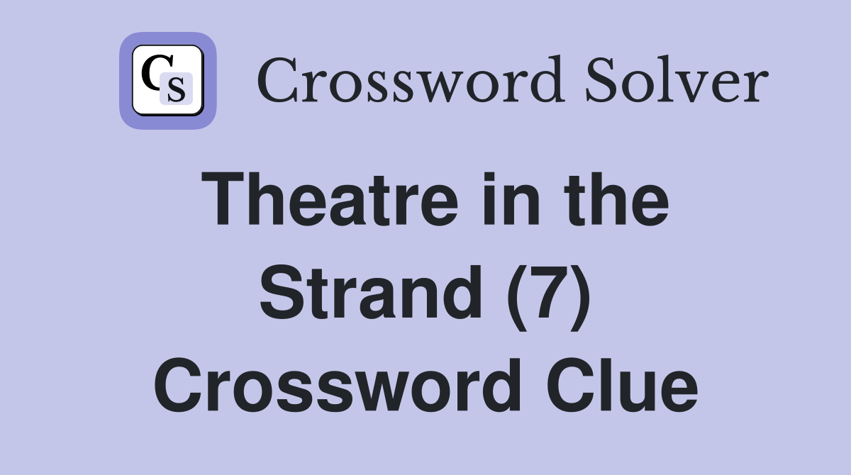Theatre in the Strand (7) Crossword Clue