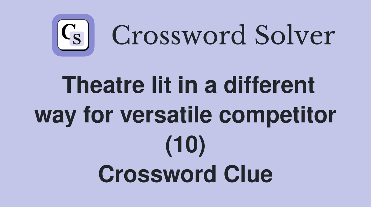 Theatre lit in a different way for versatile competitor (10) Crossword Clue