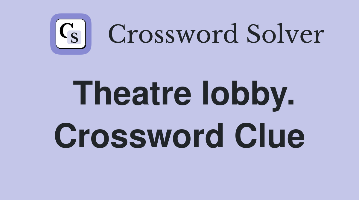 Theatre lobby. Crossword Clue