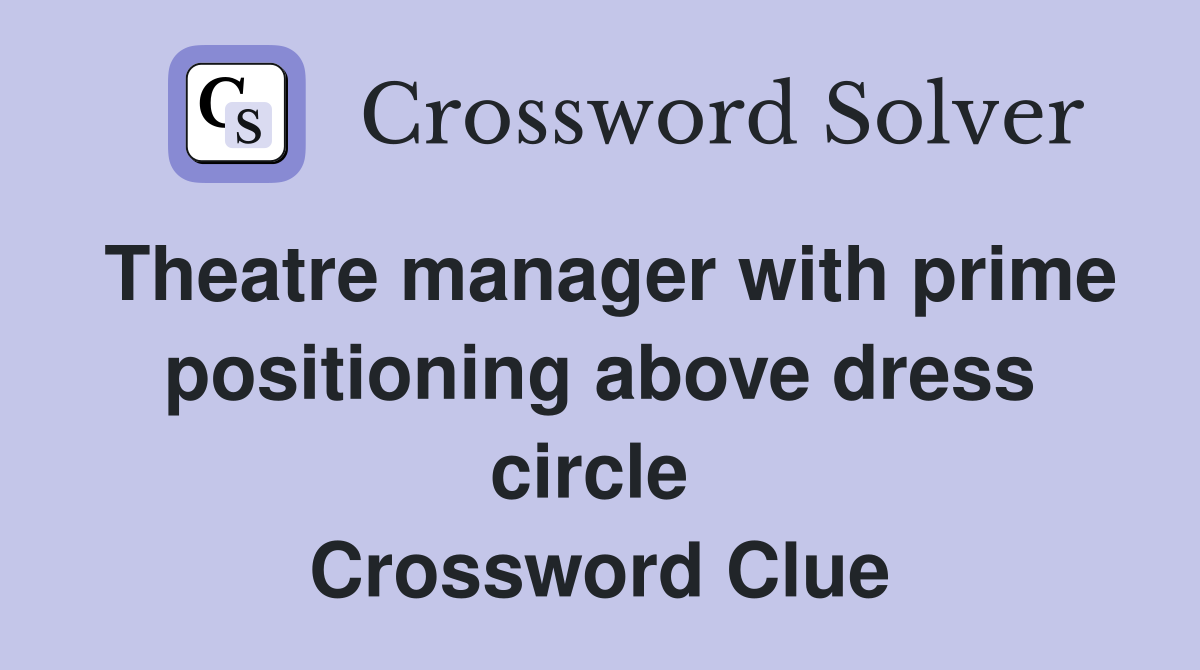 Theatre manager with prime positioning above dress circle  Crossword Clue