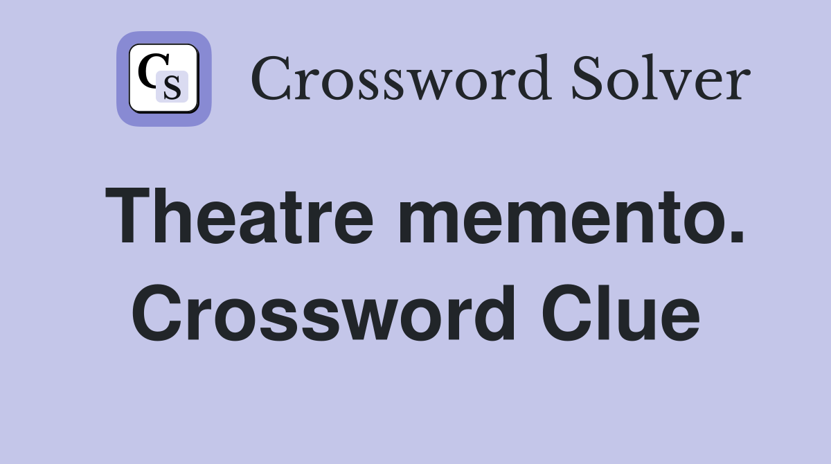 Theatre memento. Crossword Clue