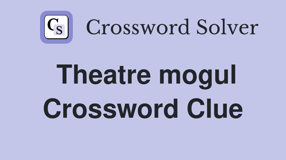 Theatre mogul Crossword Clue