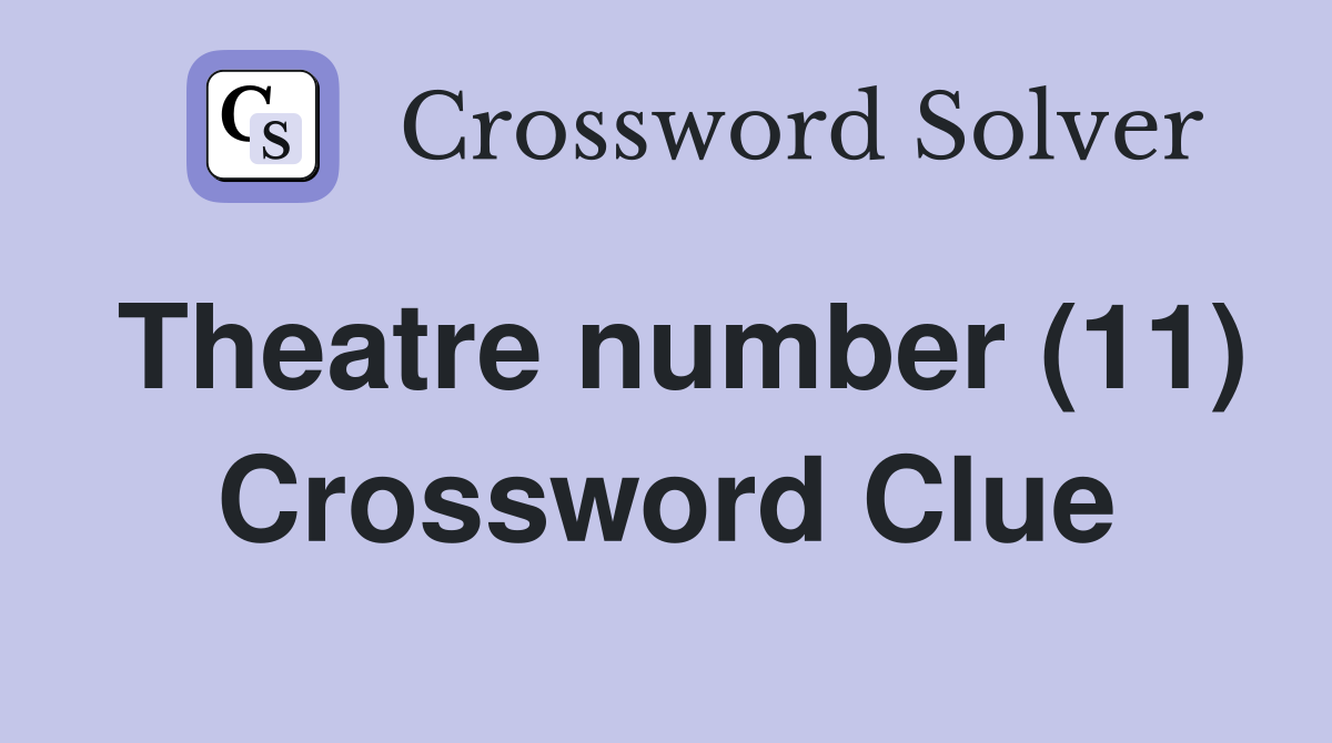 Theatre number (11) Crossword Clue