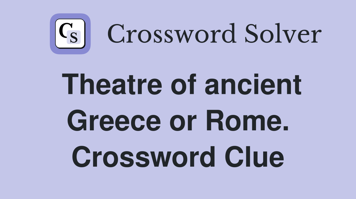 Theatre of ancient Greece or Rome. Crossword Clue