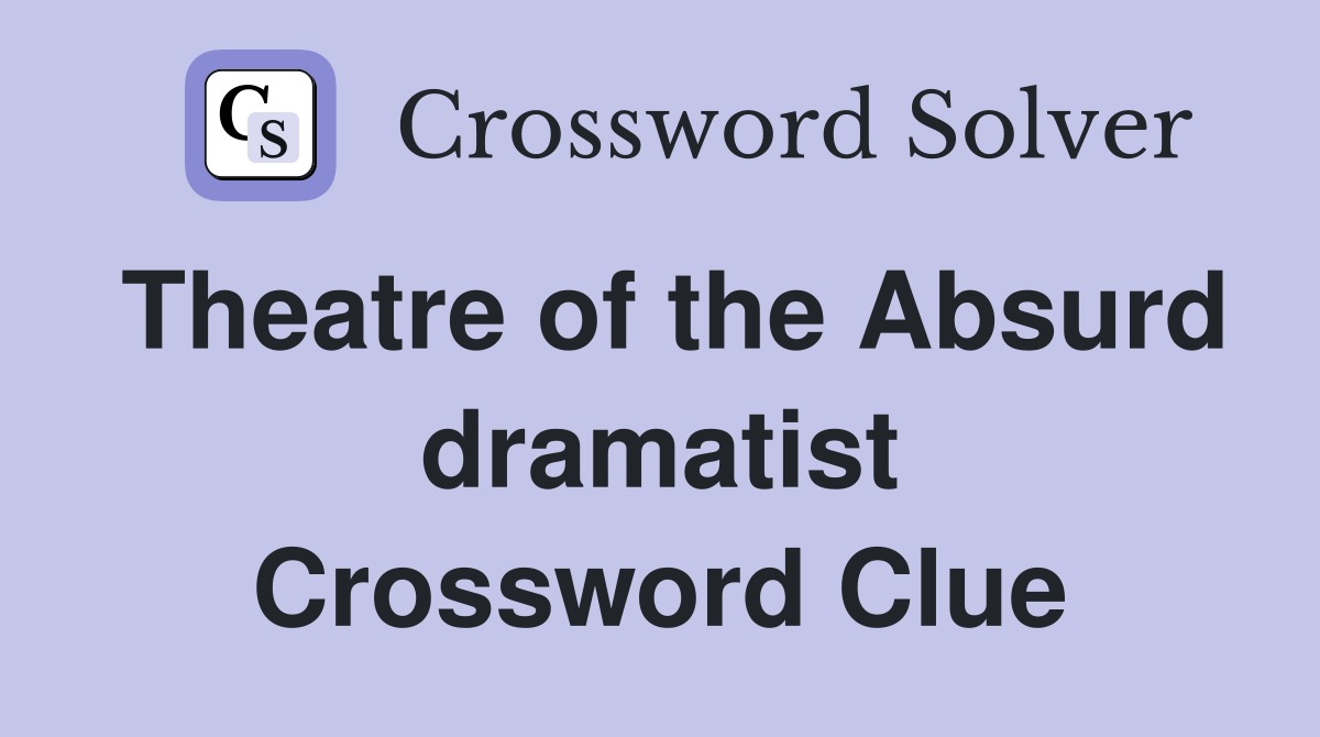 Theatre of the Absurd dramatist Crossword Clue