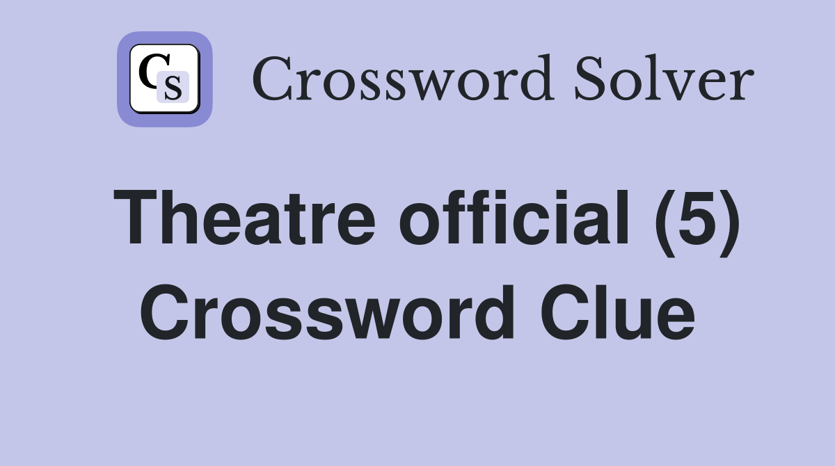 Theatre official (5) Crossword Clue