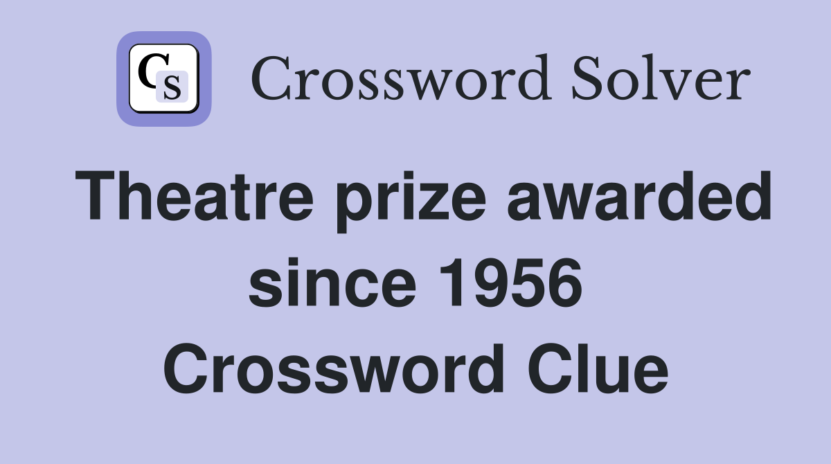Theatre prize awarded since 1956 Crossword Clue