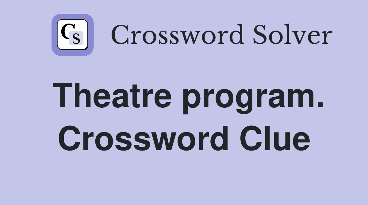 Theatre program. Crossword Clue