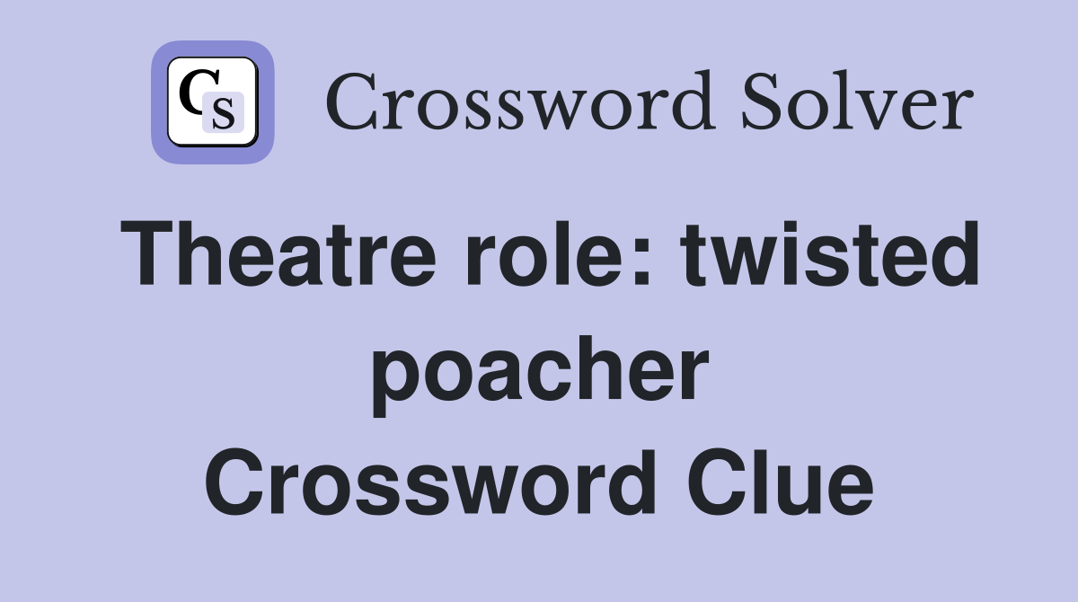 Theatre role: twisted poacher Crossword Clue