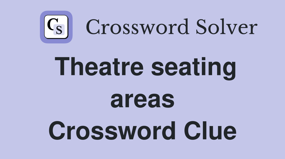 Theatre seating areas Crossword Clue