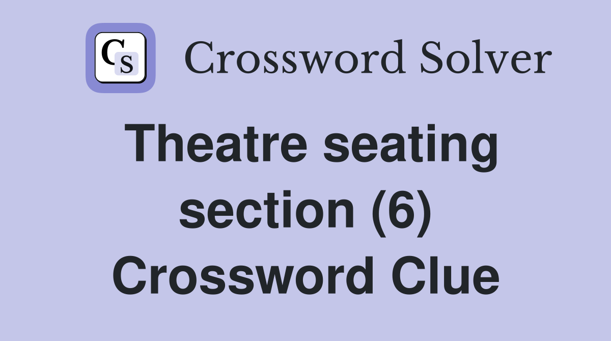 Theatre seating section (6) Crossword Clue