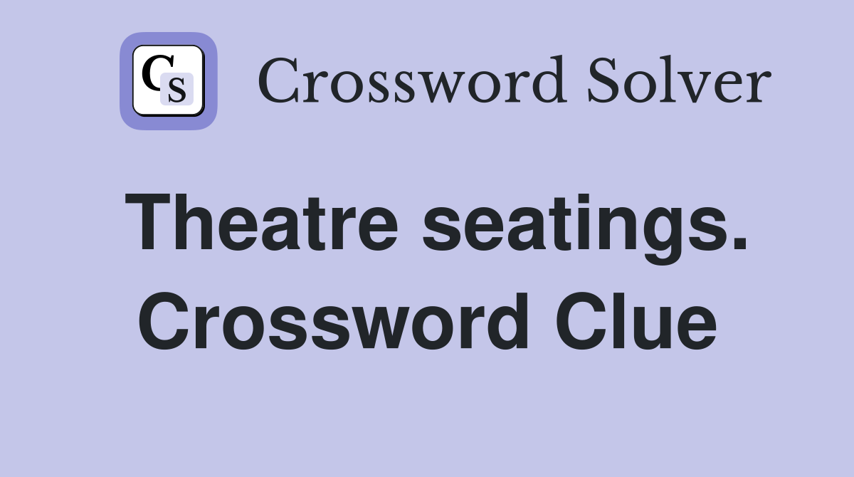 Theatre seatings. Crossword Clue
