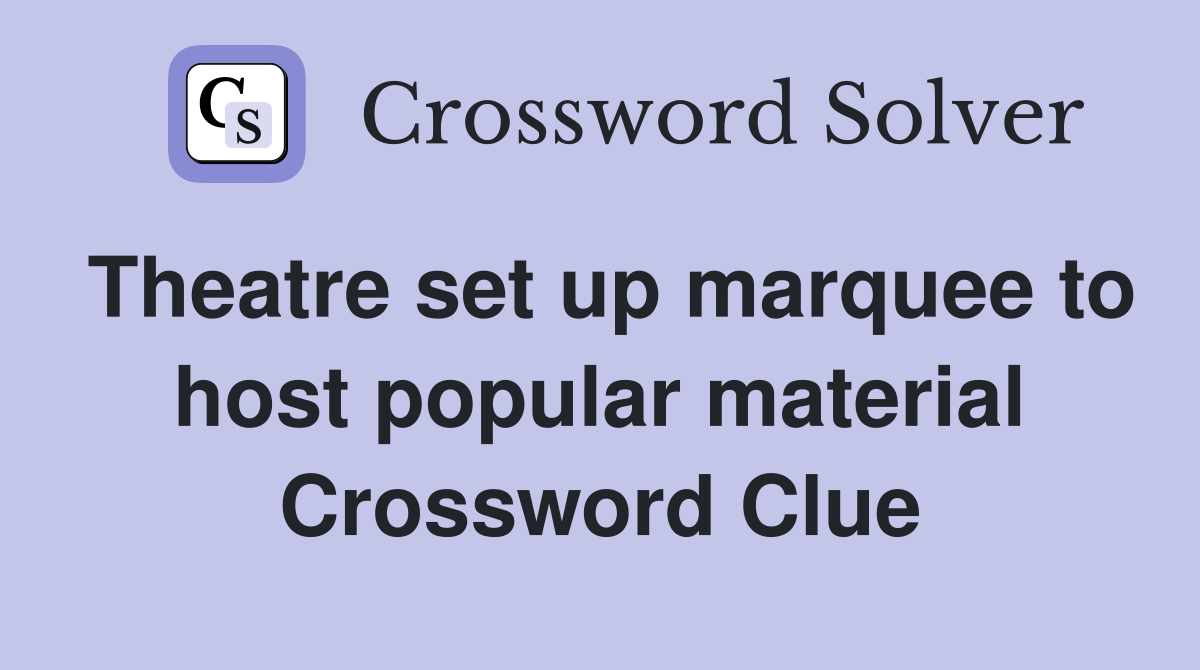 Theatre set up marquee to host popular material Crossword Clue