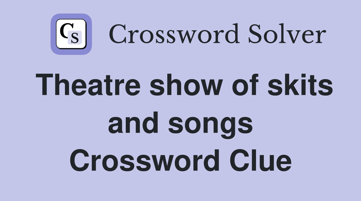 Theatre show of skits and songs Crossword Clue