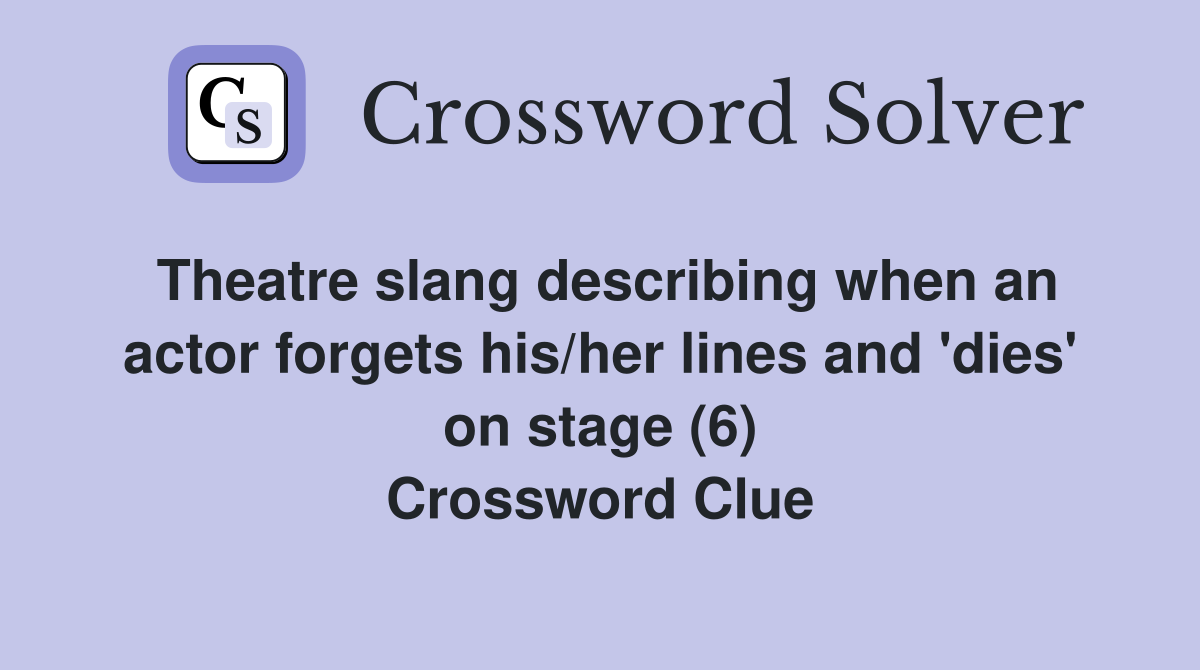 Theatre slang describing when an actor forgets his/her lines and 'dies' on stage (6) Crossword Clue