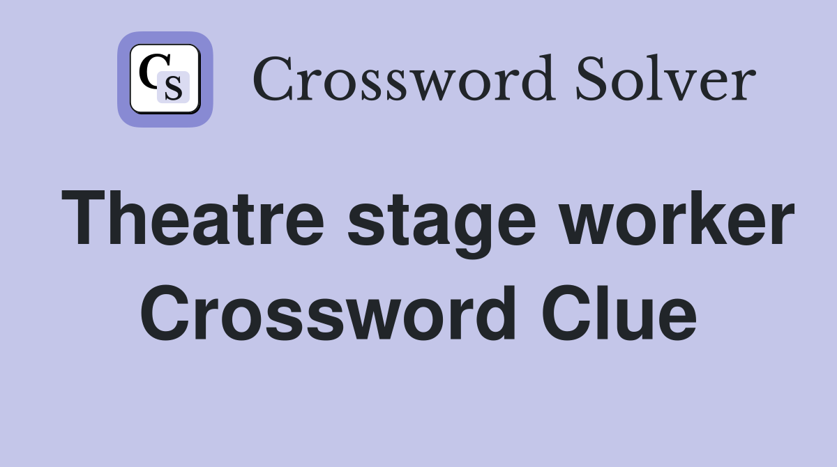 Theatre stage worker Crossword Clue