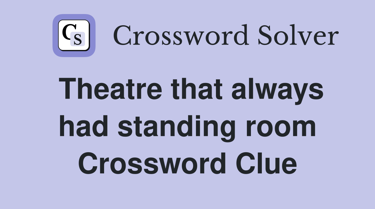 Theatre that always had standing room Crossword Clue