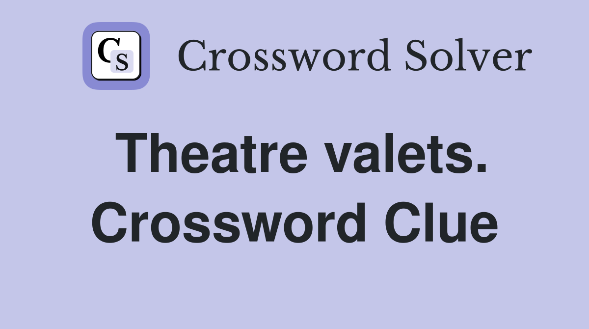 Theatre valets. Crossword Clue