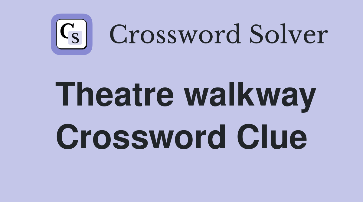 Theatre walkway Crossword Clue