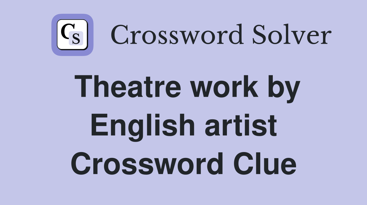 Theatre work by English artist Crossword Clue